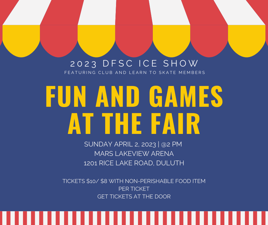 2023 DFSC ICE SHOW FUN AND GAMES AT THE FAIR Sunday, April 2nd at 2:00 PM Tickets are $10 each or $8 with nonperishable food donation per ticket